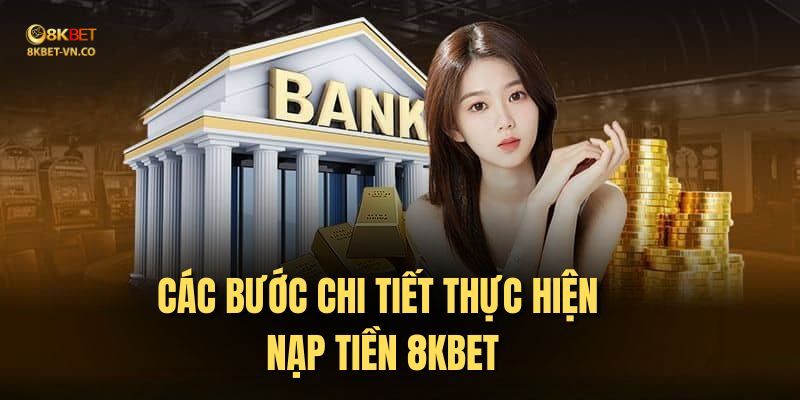 Chi Tiết Cách Nạp Tiền 8kbet Chính Xác, Hiệu Quả Từ Nhà Cái 2 nạp tiền 8kbet