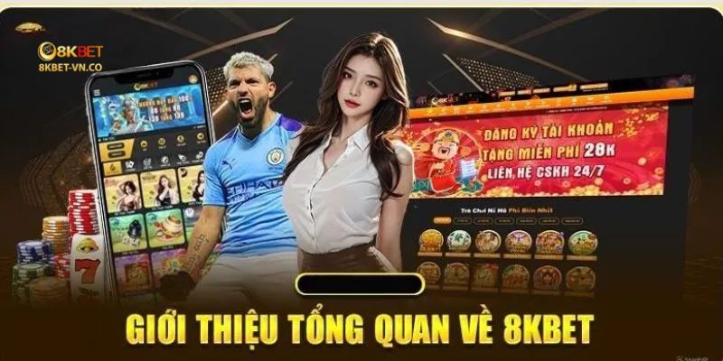 Giới Thiệu 8kbet Có Uy Tín Và Đáng Chơi Hay Không? Giải Đáp Chi Tiết 1 tong quan gioi thieu 8kbet