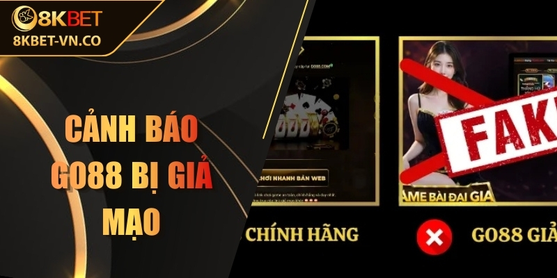 Cảnh báo Go88 bị giả mạo